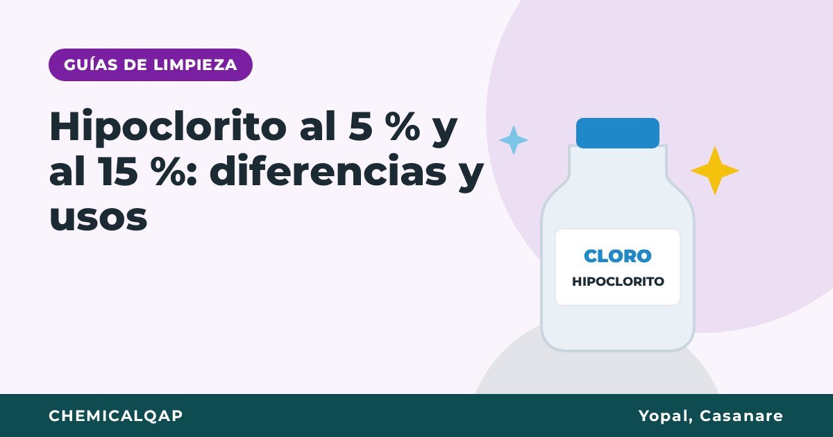 Hipoclorito al 5 % y al 15 %: diferencias y usos