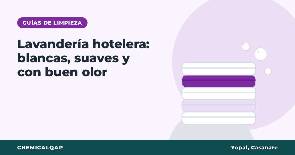 Lavandería hotelera: cómo dejar sábanas y toallas blancas, suaves y con buen olor